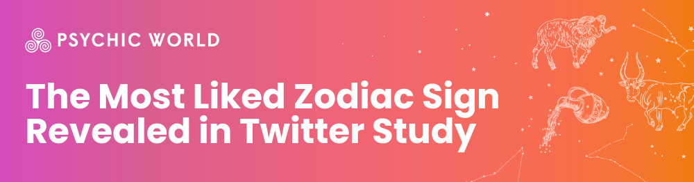 The Most Liked Zodiac Sign Revealed in Twitter Study - Psychic World