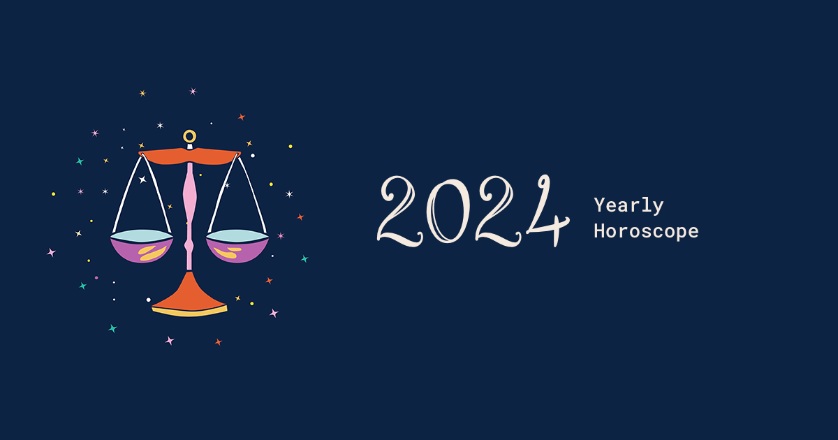 What Will 2024 Bring You? Read Your Free Libra Year Horoscope